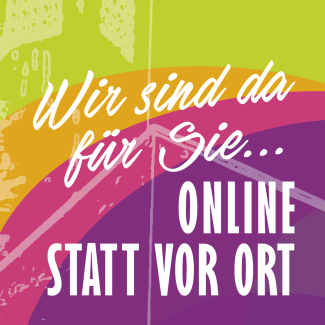 Wir sind da für Sie online statt vor Ort